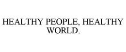 HEALTHY PEOPLE, HEALTHY WORLD. trademark