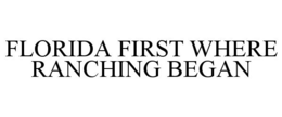 FLORIDA FIRST WHERE RANCHING BEGAN trademark