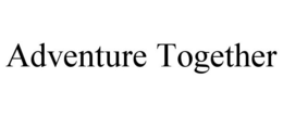 ADVENTURE TOGETHER trademark