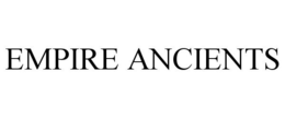 EMPIRE ANCIENTS trademark