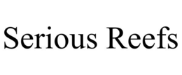 SERIOUS REEFS trademark
