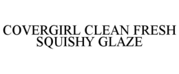 COVERGIRL CLEAN FRESH SQUISHY GLAZE trademark