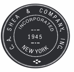 C.A. SHEA & COMPANY, INC. INCORPORATED 1945 NEW YORK trademark