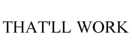 THAT'LL WORK trademark