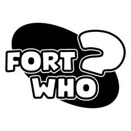 FORT WHO? trademark