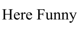 HERE FUNNY trademark