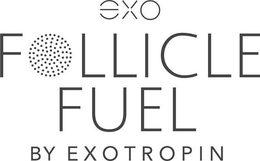EXO FOLLICLE FUEL BY EXOTROPIN trademark