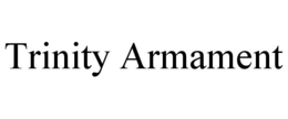 TRINITY ARMAMENT trademark
