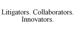 LITIGATORS. COLLABORATORS. INNOVATORS. trademark