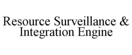 RESOURCE SURVEILLANCE & INTEGRATION ENGINE trademark