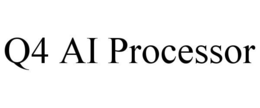Q4 AI PROCESSOR trademark