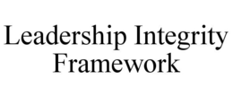 LEADERSHIP INTEGRITY FRAMEWORK trademark