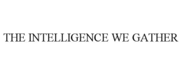 THE INTELLIGENCE WE GATHER trademark