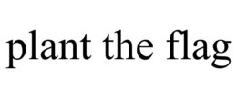 PLANT THE FLAG trademark