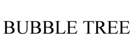 BUBBLE TREE trademark
