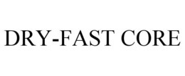 DRY-FAST CORE trademark