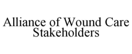 ALLIANCE OF WOUND CARE STAKEHOLDERS trademark