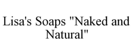 LISA'S SOAPS "NAKED AND NATURAL" trademark