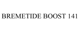 BREMETIDE BOOST 141 trademark
