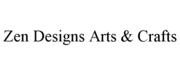 ZEN DESIGNS ARTS & CRAFTS trademark