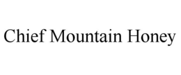 CHIEF MOUNTAIN HONEY trademark