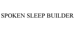SPOKEN SLEEP BUILDER trademark