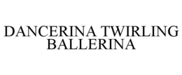 DANCERINA TWIRLING BALLERINA trademark