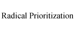 RADICAL PRIORITIZATION trademark