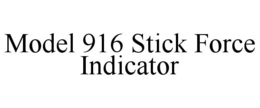 MODEL 916 STICK FORCE INDICATOR trademark