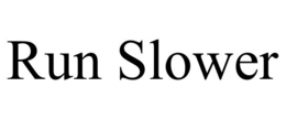 RUN SLOWER trademark