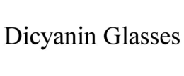 DICYANIN GLASSES trademark