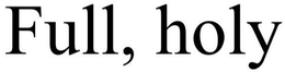 FULL, HOLY trademark
