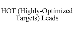 HOT (HIGHLY-OPTIMIZED TARGETS) LEADS trademark