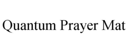QUANTUM PRAYER MAT trademark