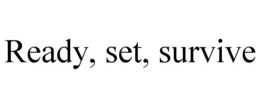 READY, SET, SURVIVE trademark