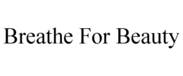 BREATHE FOR BEAUTY trademark