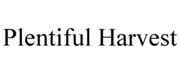PLENTIFUL HARVEST trademark