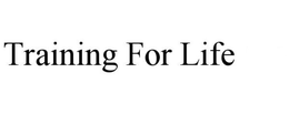 TRAINING FOR LIFE trademark