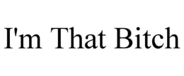 I'M THAT BITCH trademark