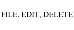 FILE, EDIT, DELETE trademark