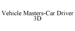 VEHICLE MASTERS-CAR DRIVER 3D trademark