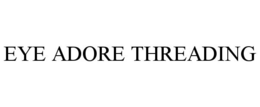 EYE ADORE THREADING trademark