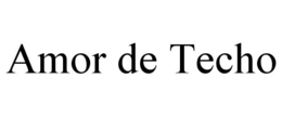 AMOR DE TECHO trademark