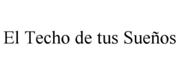 EL TECHO DE TUS SUEÑOS trademark