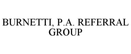 BURNETTI, P.A. REFERRAL GROUP trademark