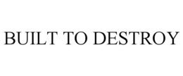 BUILT TO DESTROY trademark