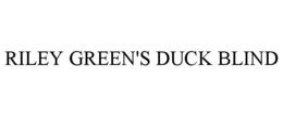 RILEY GREEN'S DUCK BLIND trademark
