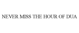 NEVER MISS THE HOUR OF DUA trademark