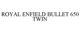 ROYAL ENFIELD BULLET 650 TWIN trademark
