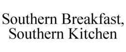 SOUTHERN BREAKFAST, SOUTHERN KITCHEN trademark